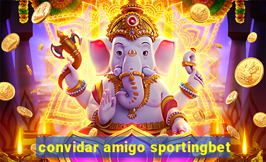 convidar amigo sportingbet